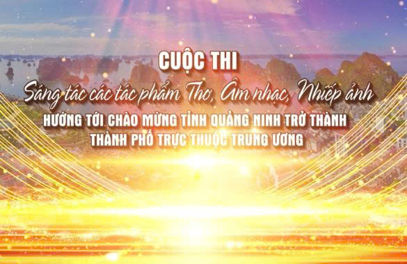 Triển khai tuyên truyền Cuộc thi sáng tác các tác phẩm thơ, âm nhạc, nhiếp ảnh hướng tới chào mừng tỉnh Quảng Ninh trở thành  thành phố trực thuộc Trung ương